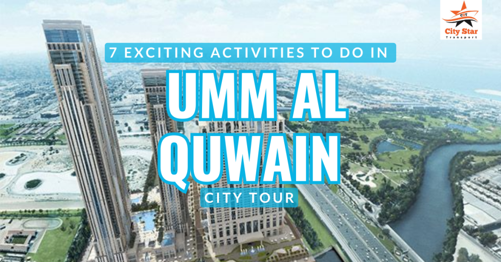 7 Exciting Activities to Include in Your City Tour Umm Al Quwain